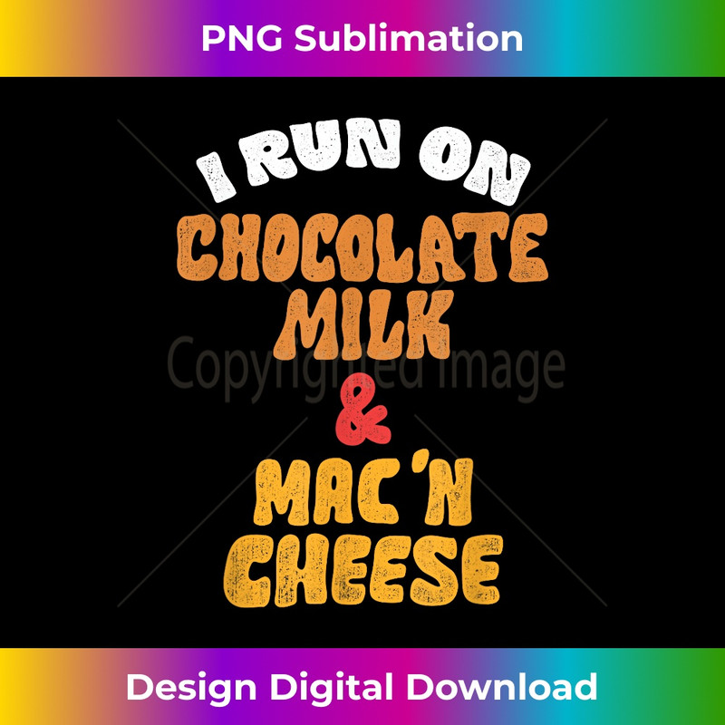 TF-20231216-3766_I Run On Chocolate Milk and Mac n Cheese Funny Food 1452.jpg