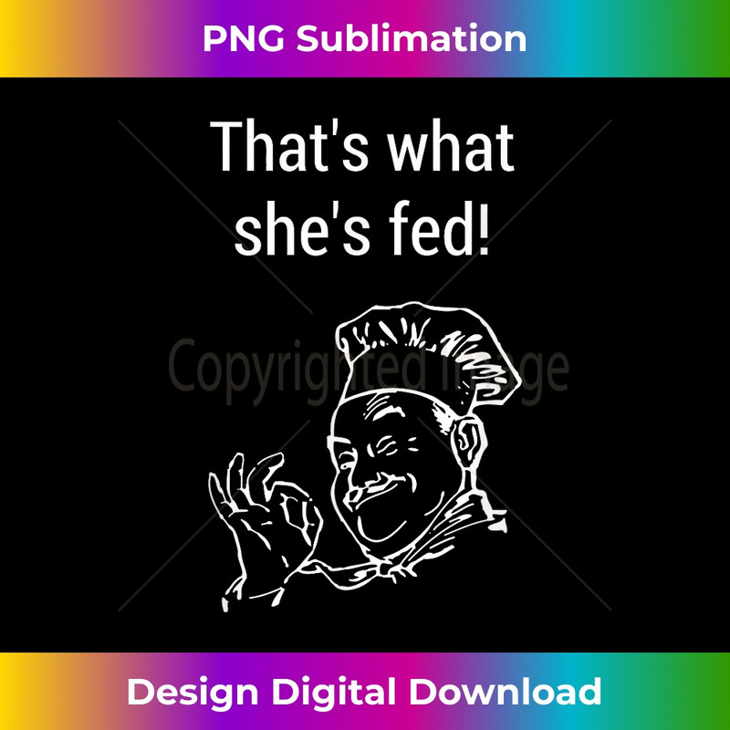 TL-20231216-6165_Thats What Shes Fed Said a Cheeky Funny Sous Chef T 2168.jpg