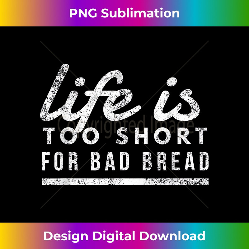 VB-20231216-4252_Life is Too Short for Bad Bread Baker & Bakery Owner Gift 1642.jpg