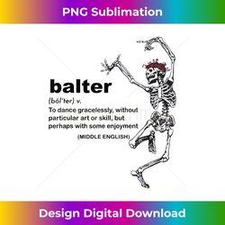 balter definition to dance gracelessly without art or skill - crafted sublimation digital download - access the spectrum of sublimation artistry