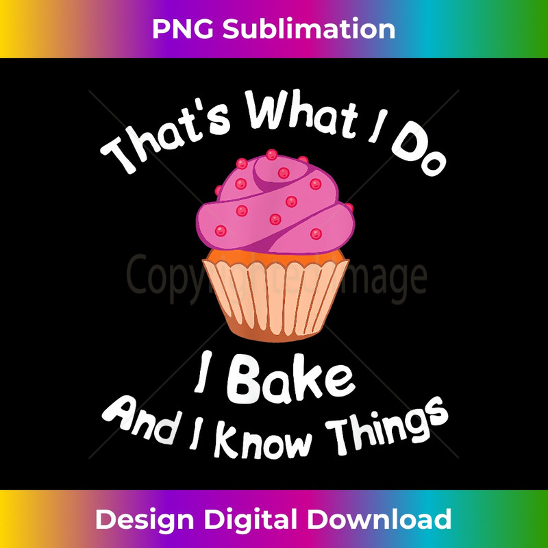 YF-20231216-6158_That's What I Do I Bake And I Know Things Baking 2161.jpg