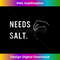 ZA-20231216-4798_Needs Salt Chef Funny Cook Home Chef Baker Sous Chef Humor Tank Top 1783.jpg