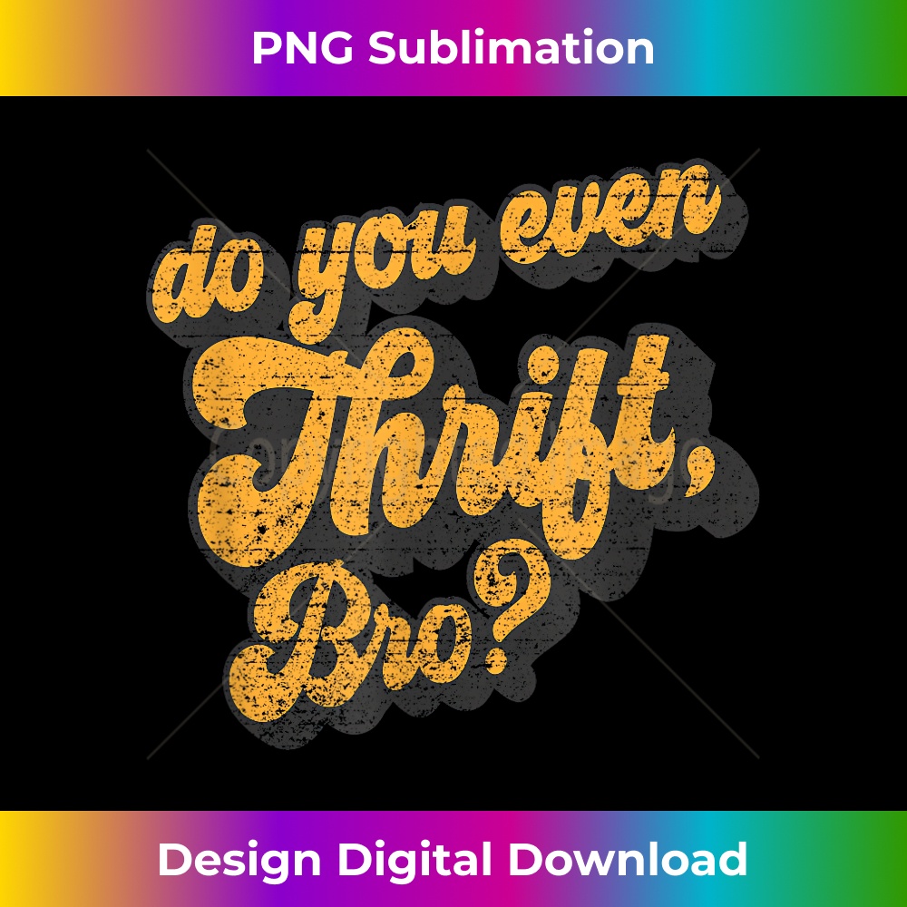 ZB-20231216-2649_Do You Even Thrift Bro Retro Thrift Garage Sale Thrifty 0893.jpg