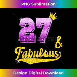 27 and fabulous - 27 years old gift - 27th birthday - luxe sublimation png download - crafted for sublimation excellence
