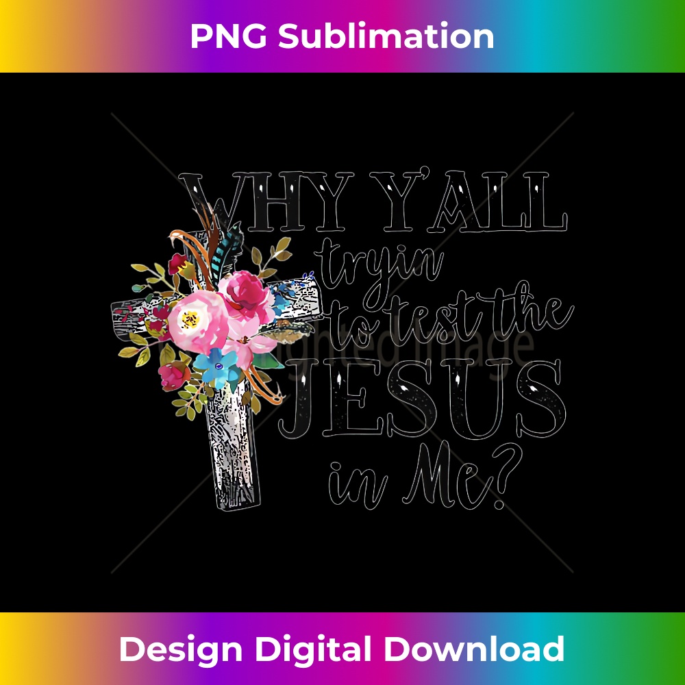 AB-20231219-15927_Why Y'all Trying To Test The Jesus In me Tank Top 1.jpg