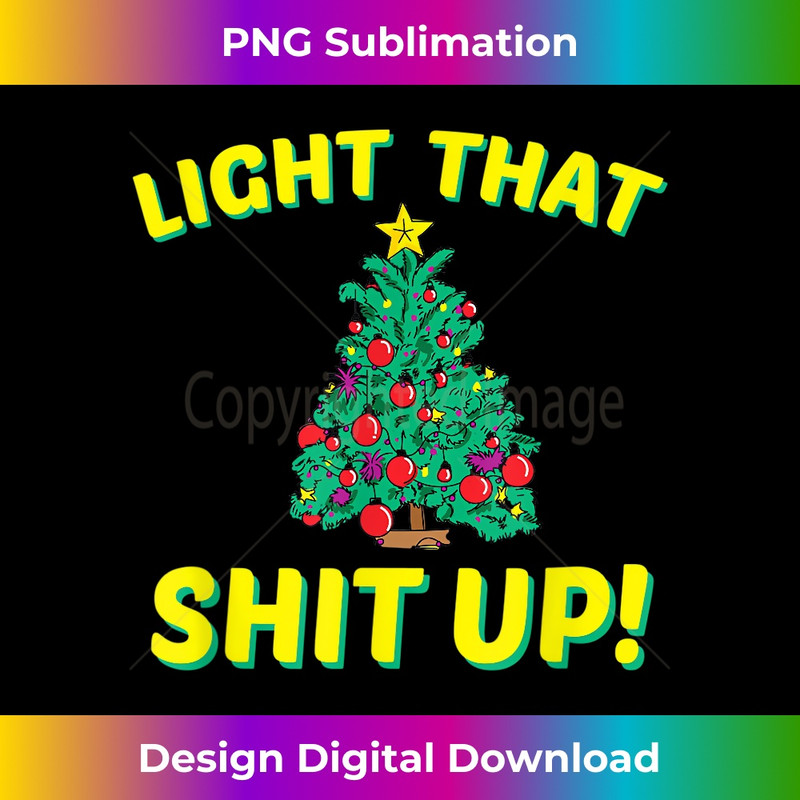 AD-20231219-10003_Light That Shit Up Funny Christmas Tree Inappropriate 2073.jpg