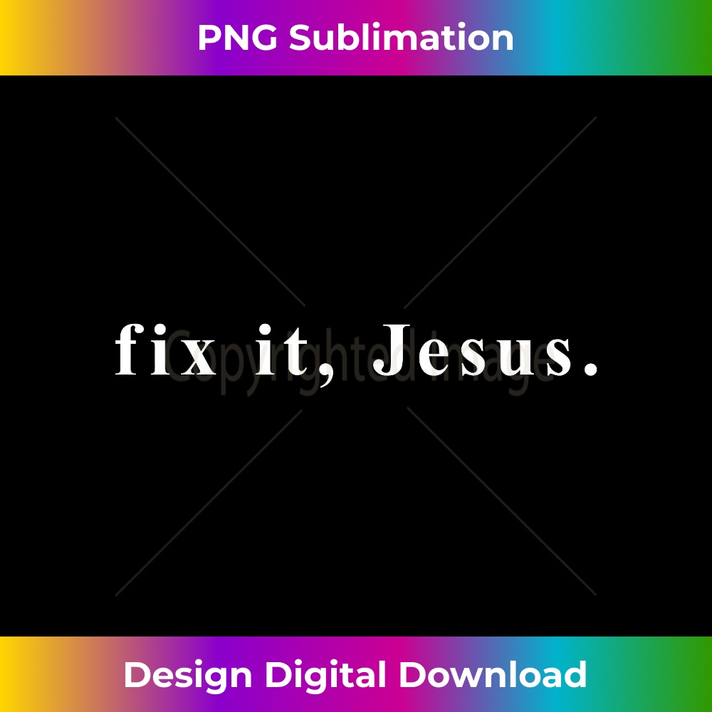 AH-20231219-4306_Fix It Jesus T shirt Tshirt Words Only On Tee White Font 1.jpg
