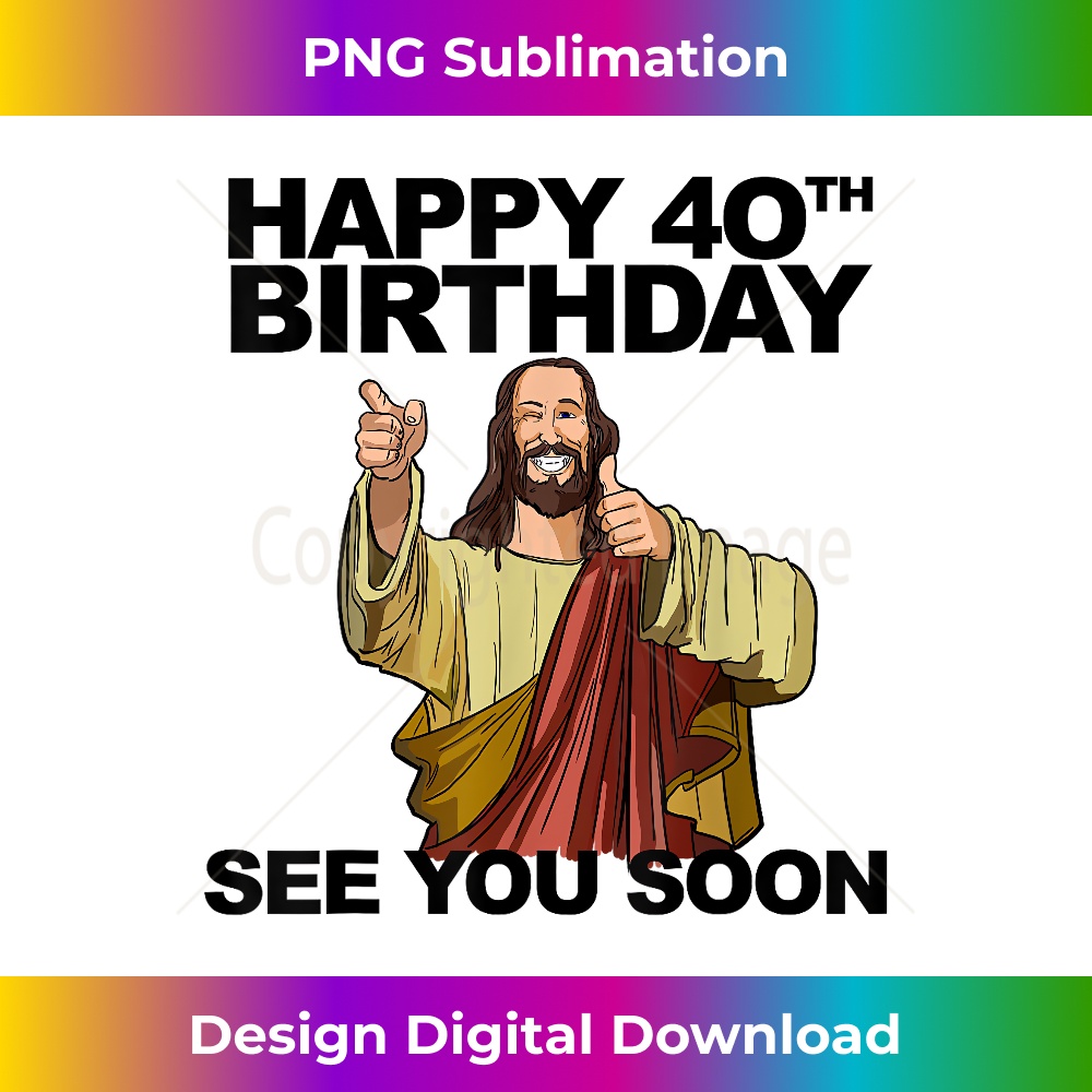 AV-20231219-8302_Jesus Happy 40th Birthday See You Soon funny group birthday 1.jpg