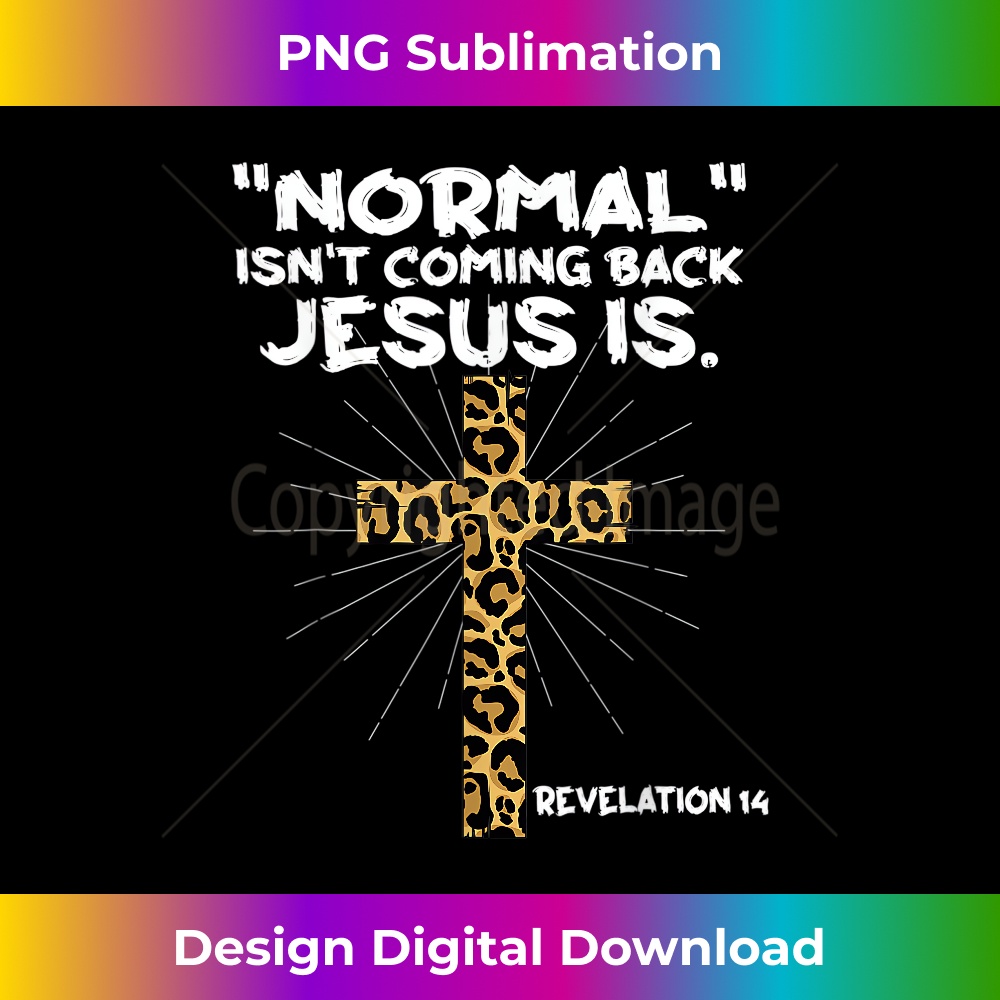 BM-20231219-11347_Normal Isn't Coming Back Jesus Is Leopard Jesus Cross.jpg