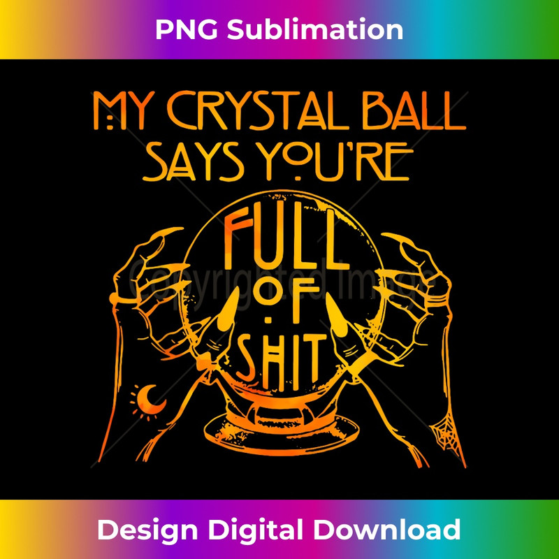 BN-20231219-10939_My Crystal Ball Says You're Full Of Shit Halloween 2279.jpg