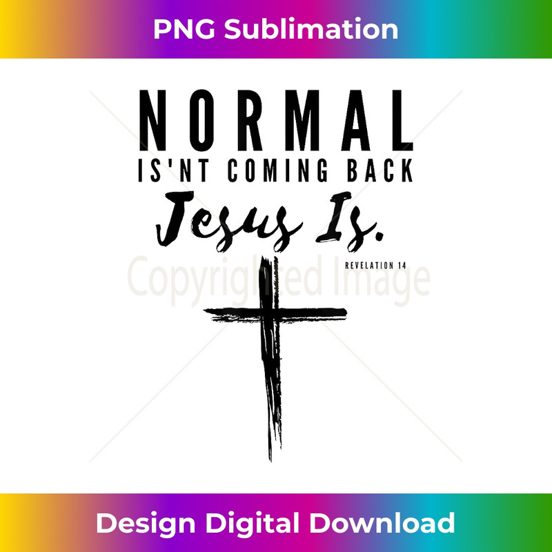 BQ-20231219-11346_Normal Isn't Coming Back Jesus Is Insipirational Motivation 2.jpg
