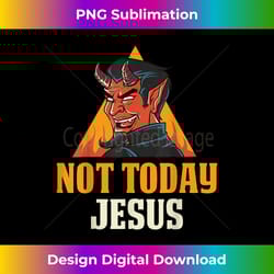 not today jes - contemporary png sublimation design - tailor-made for sublimation craftsmanship