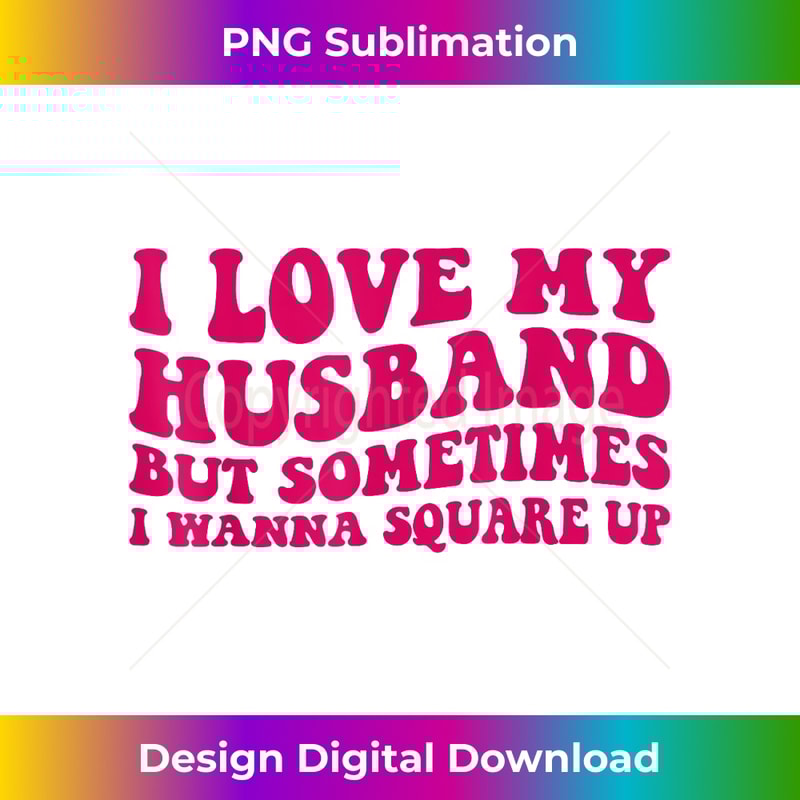 AW-20231219-7175_I Love My Husband But Sometimes I Wanna Square Up Women Wife 1614.jpg