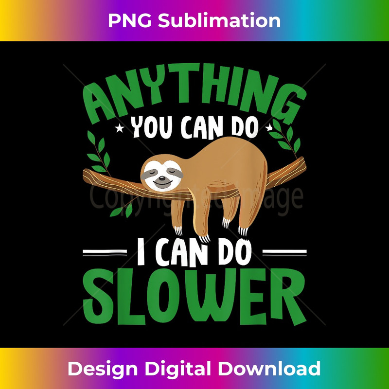 BG-20231219-230_Animal Lover Funny Anything You Can Do I Can Do Slower Sloth 0191.jpg