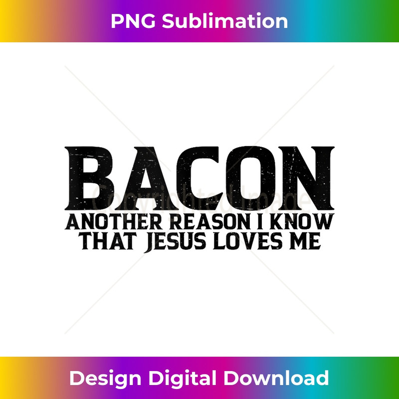 BH-20231219-513_Bacon Another Reason I Know That Jesus Loves Me ------. Tank Top 1.jpg