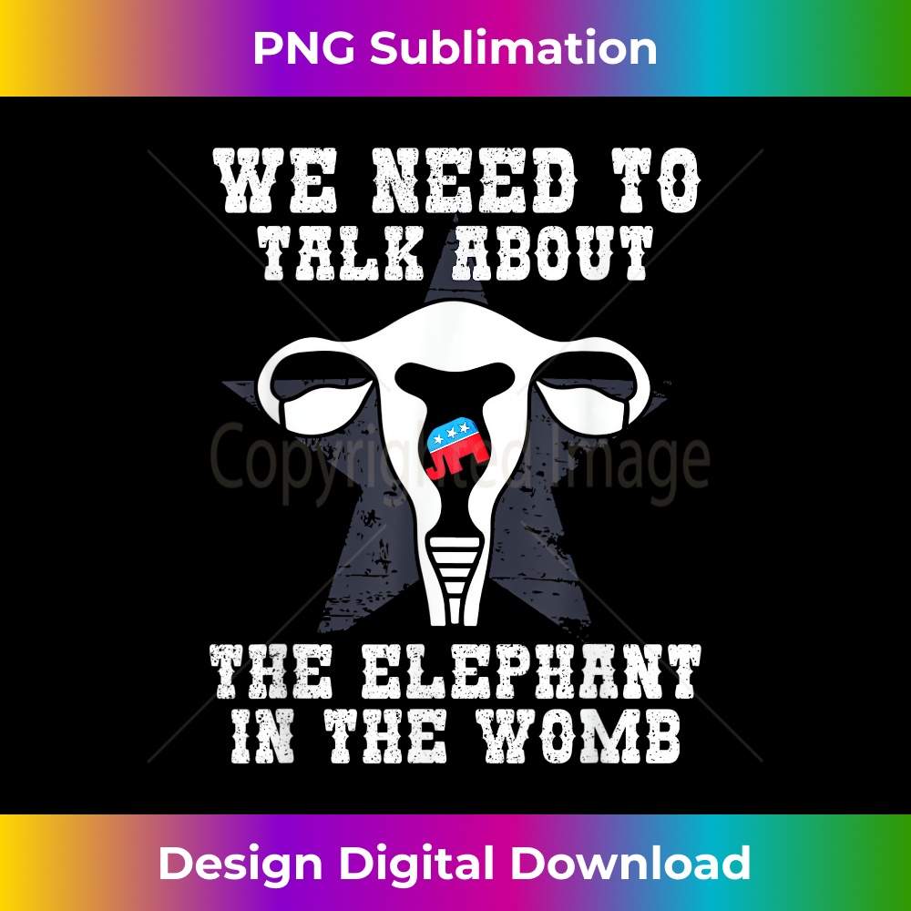 BO-20231219-15809_We Need To Talk About The Elephant In The Womb Funny T- 3168.jpg