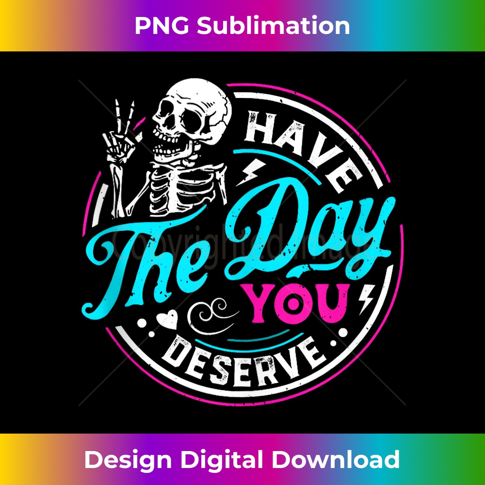 BS-20231219-5201_Funny Sarcastic Have The Day You Deserve Motivational Quote Tank Top.jpg