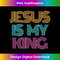 CK-20231219-8514_Jesus is My King . Christian . Religious Spiritual 1.jpg