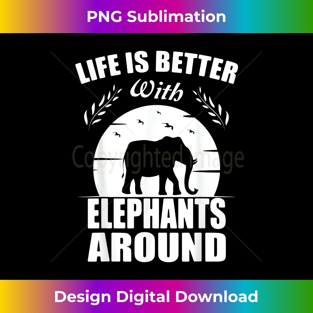 CN-20231219-9953_Life is better with Elephants around Elephant Lover Gift 2065.jpg