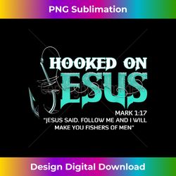 mens hooked on jesus follow me & i'll make you fishers of m - luxe sublimation png download - infuse everyday with a celebratory spirit