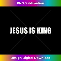 jesus is king tank t - deluxe png sublimation download - reimagine your sublimation pieces