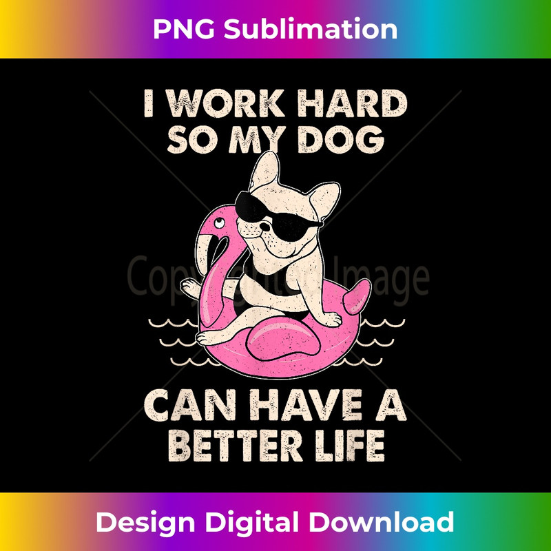 CY-20231219-7393_I Work Hard So My Dog Can Have A Better Life 0537.jpg