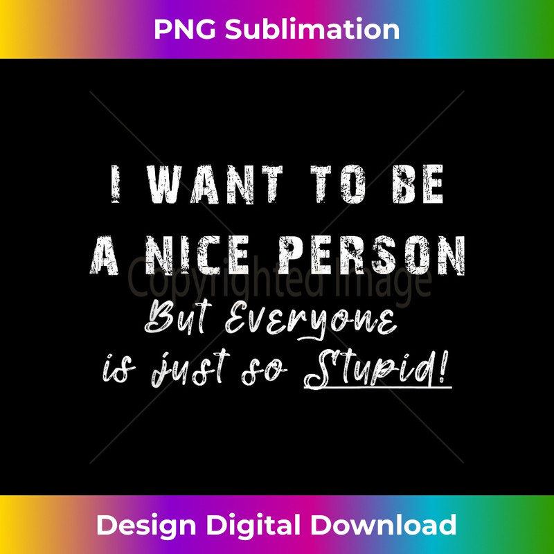 DB-20231219-7360_I Want To Be a Nice Person But Everyone Is Just So Stupid 1653.jpg