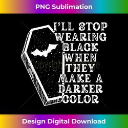 i'll stop wearing black when they make a darker color - sleek sublimation png download - spark your artistic genius