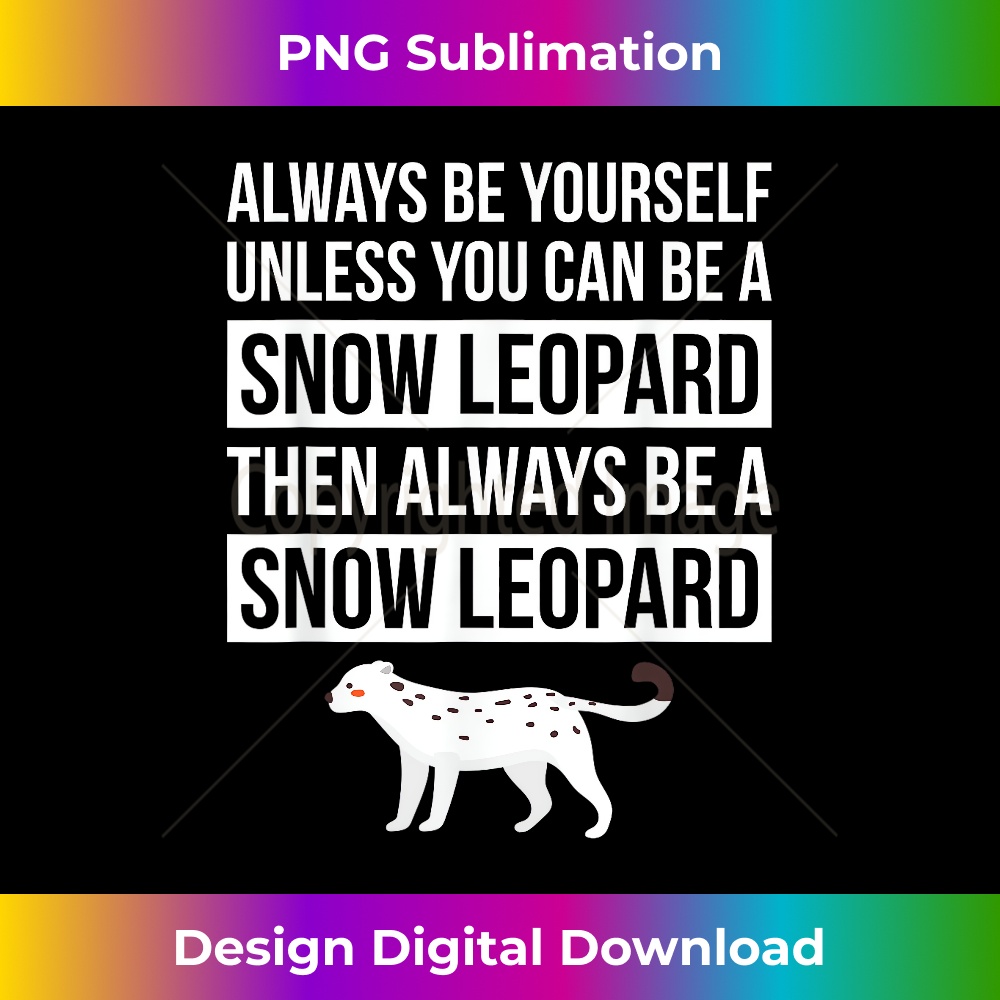 DR-20231219-151_Always Be Yourself Unless You Can Be A Snow Leopard T 0105.jpg