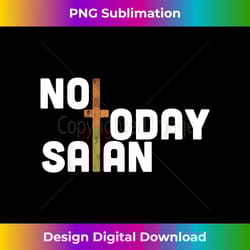 nope not today satan funny jesus lover of god gi - bespoke sublimation digital file - challenge creative boundaries