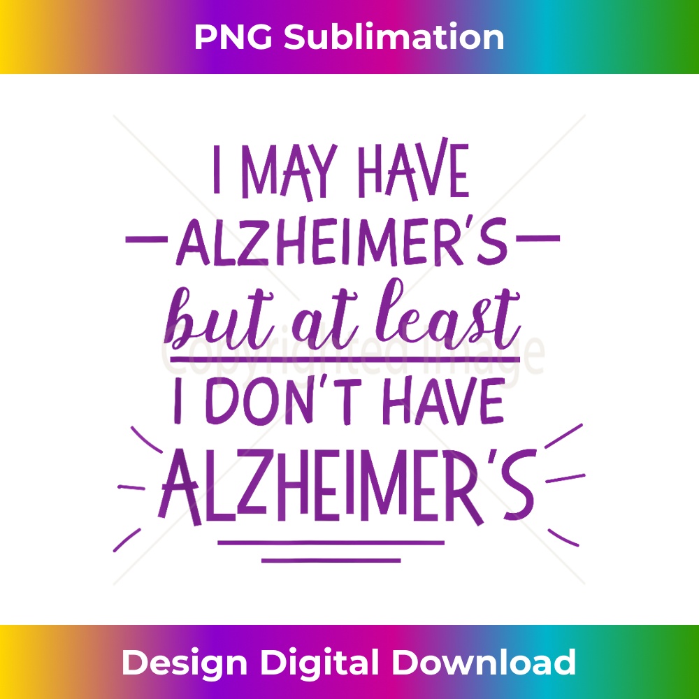 DZ-20231219-7214_I may have Alzheimers but at least I don't Funny T 1623.jpg