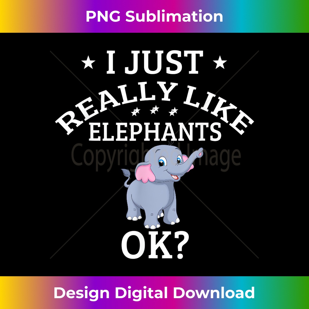 EI-20231219-6950_I Just Really Like Elephants OK Cute Elephant Lovers Tee 1572.jpg