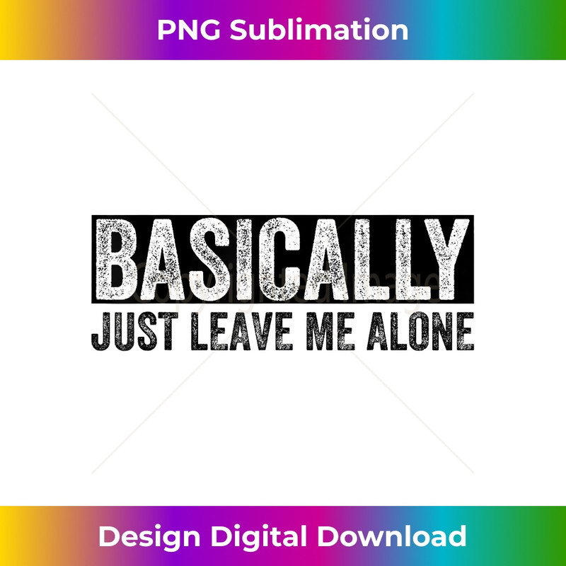 EK-20231219-627_Basically Just Leave Me Alone Funny Saying Vintage Apparel 0261.jpg