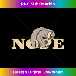 sloth nope not today long sleeve ls - sleek sublimation png download - challenge creative boundaries