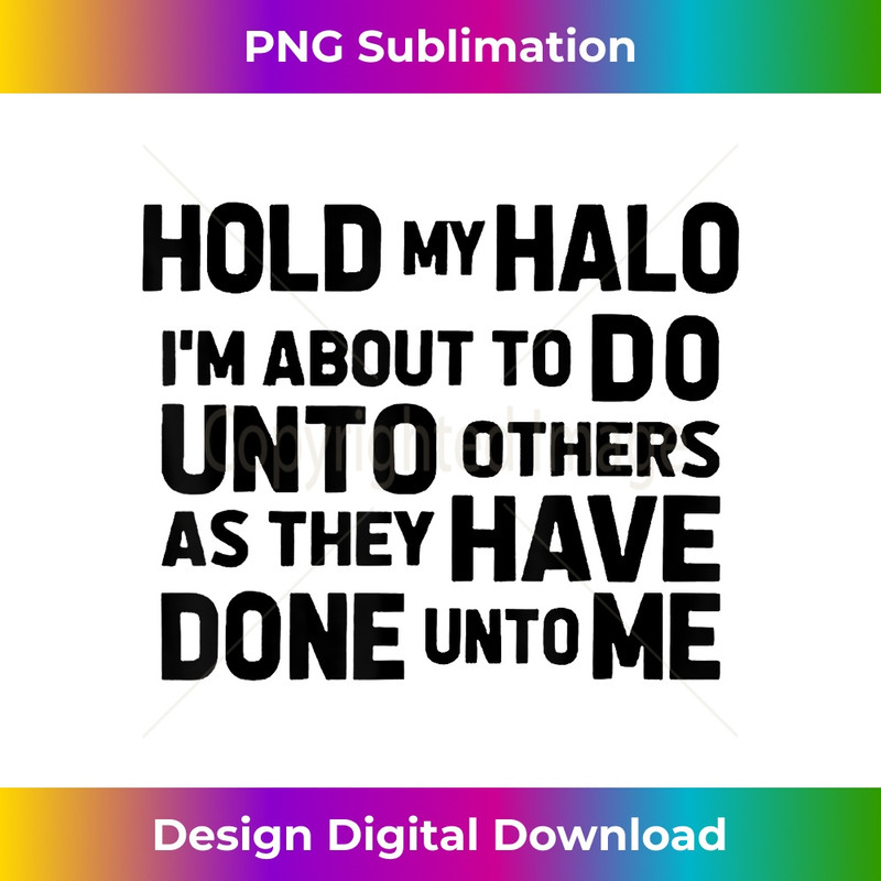 EN-20231219-6593_Hold My Halo I'm about To Do Unto Others As They Have Done 1.jpg