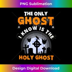 halloween christian the only ghost i know is the holy ghost tank - artisanal sublimation png file - reimagine your sublimation pieces