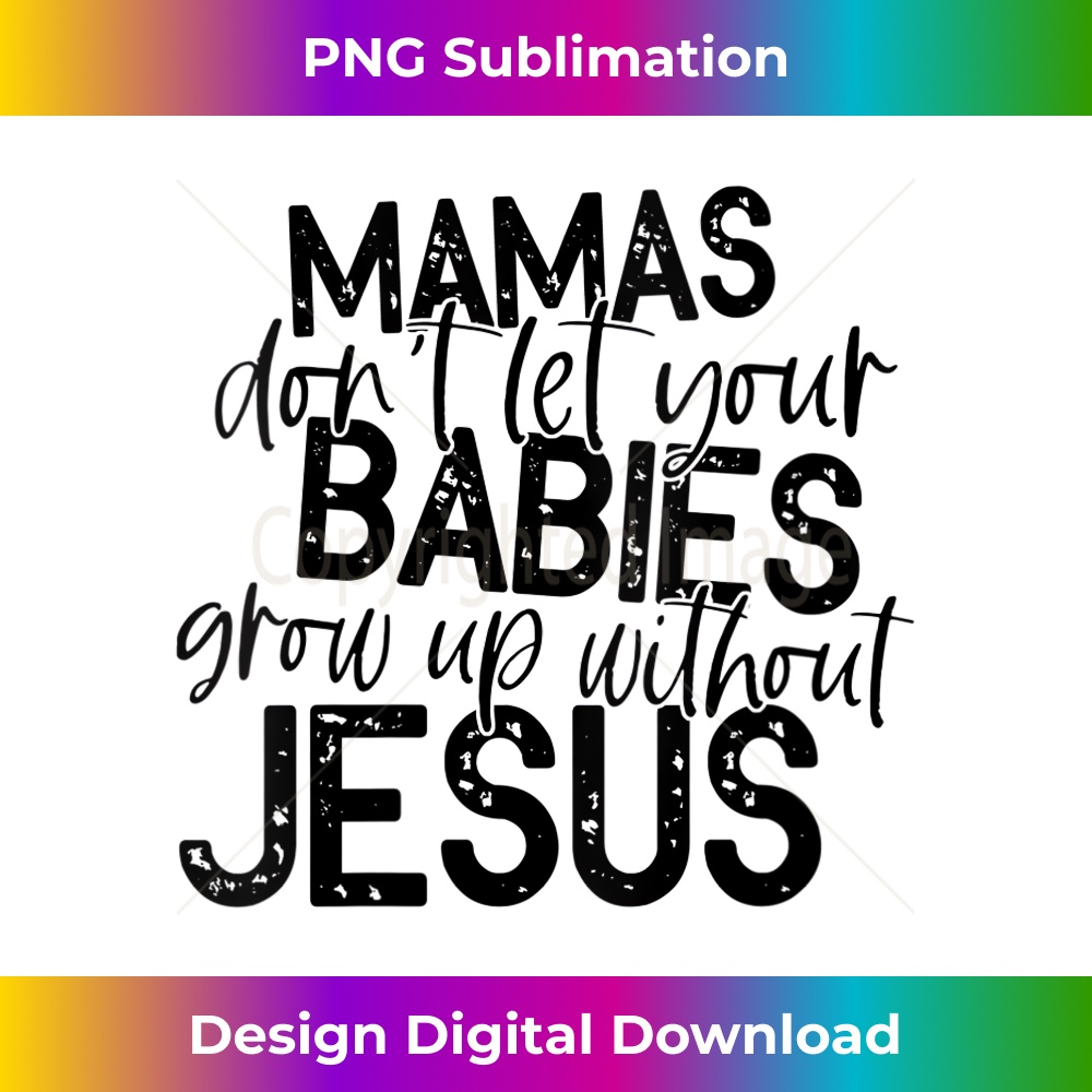 EX-20231219-16556_Womens Mamas Don't Let Your Babies Grow Up Without Jesus V-Neck.jpg