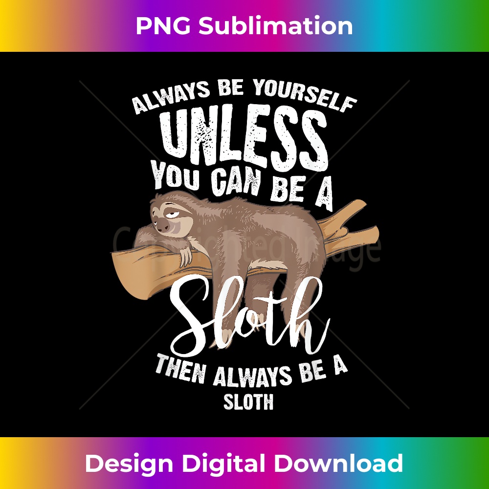 FA-20231219-2651_Cute Always Be Yourself Unless You Can Be A Sloth Gift 0507.jpg