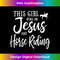 FD-20231219-14804_This Girl Runs On Jesus And Horse Riding Gift.jpg