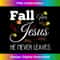 FH-20231219-3953_Fall for Jesus He Never Leaves Cute Autumn .jpg