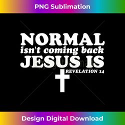 normal isn't coming back jesus is christian conservati - sleek sublimation png download - pioneer new aesthetic frontiers