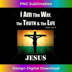 i am the way the truth the life jesus christ john - urban sublimation png design - challenge creative boundaries