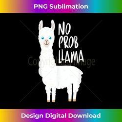 cute no prob llama - no probllama - artisanal sublimation png file - reimagine your sublimation pieces