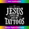 GK-20231219-2798_Cute Jesus Loves Me And My Tattoos T-.jpg