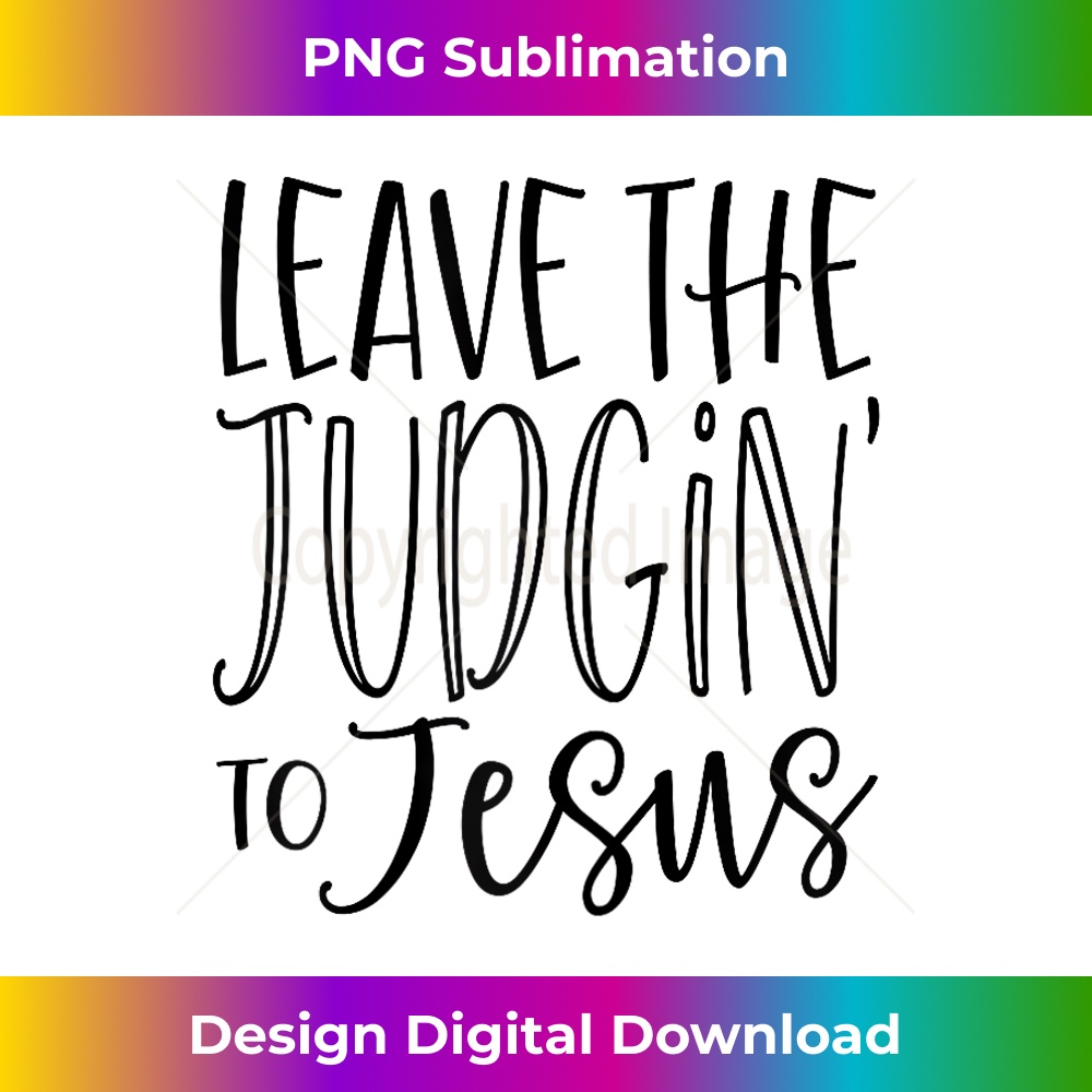 GK-20231219-9845_Leave the Judgin' to Jesus Funny Christian God.jpg