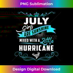 july girls are sunshine mixed with a little hurricane - artisanal sublimation png file - spark your artistic genius