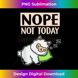 funny lazy llama gift nope not today alpaca - urban sublimation png design - striking & memorable impressions