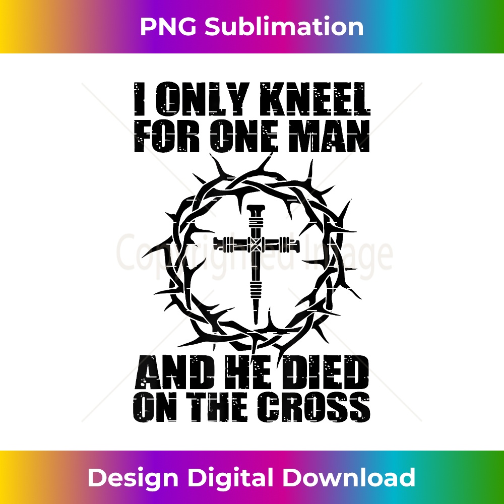 GT-20231219-7250_I Only Kneel For One Man And He Dies On The Cross Jesus.jpg