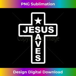 jesus saves christian faith bible cro - contemporary png sublimation design - crafted for sublimation excellence