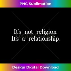 it's not a religion it's a relationship christian jesus gi - bespoke sublimation digital file - ideal for imaginative endeavors